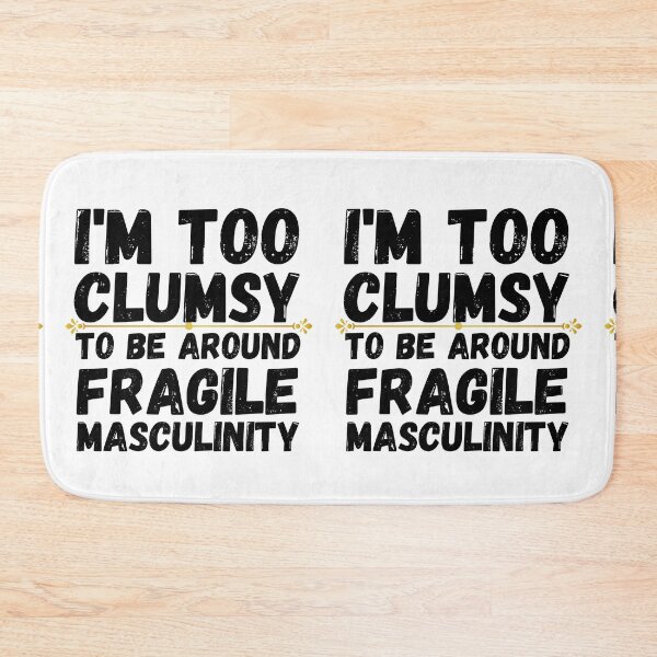 Item preview, i'm too clumsy to be around fragile masculinity designed and sold by ronaldsonou.