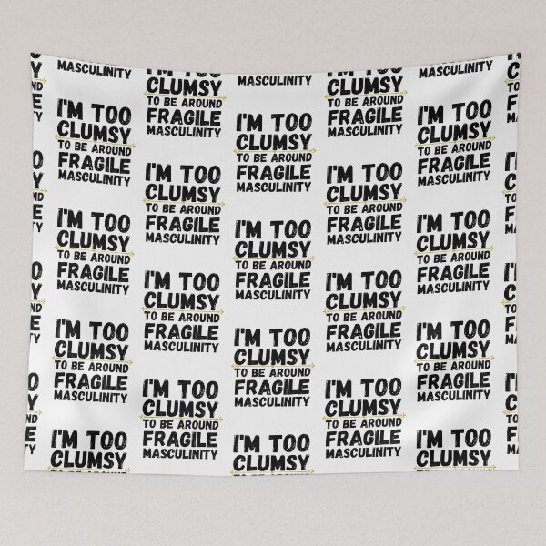Item preview, i'm too clumsy to be around fragile masculinity designed and sold by ronaldsonou.