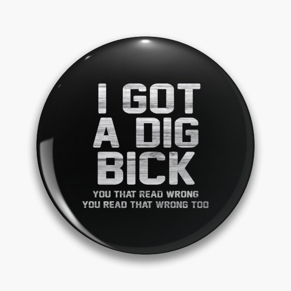 Item preview, I Got A Dig Bick You Read That Wrong - birthday gift rude funny designed and sold by Boum04.