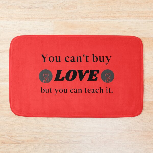 Item preview, You can't buy love but you can teach it designed and sold by DKVanOss.