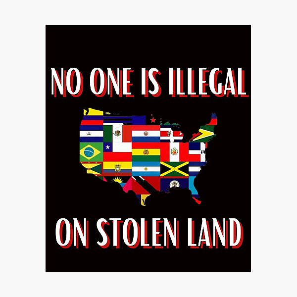Item preview, NO HUMAN IS ILLEGAL ON STOLEN LAND designed and sold by jmed70.