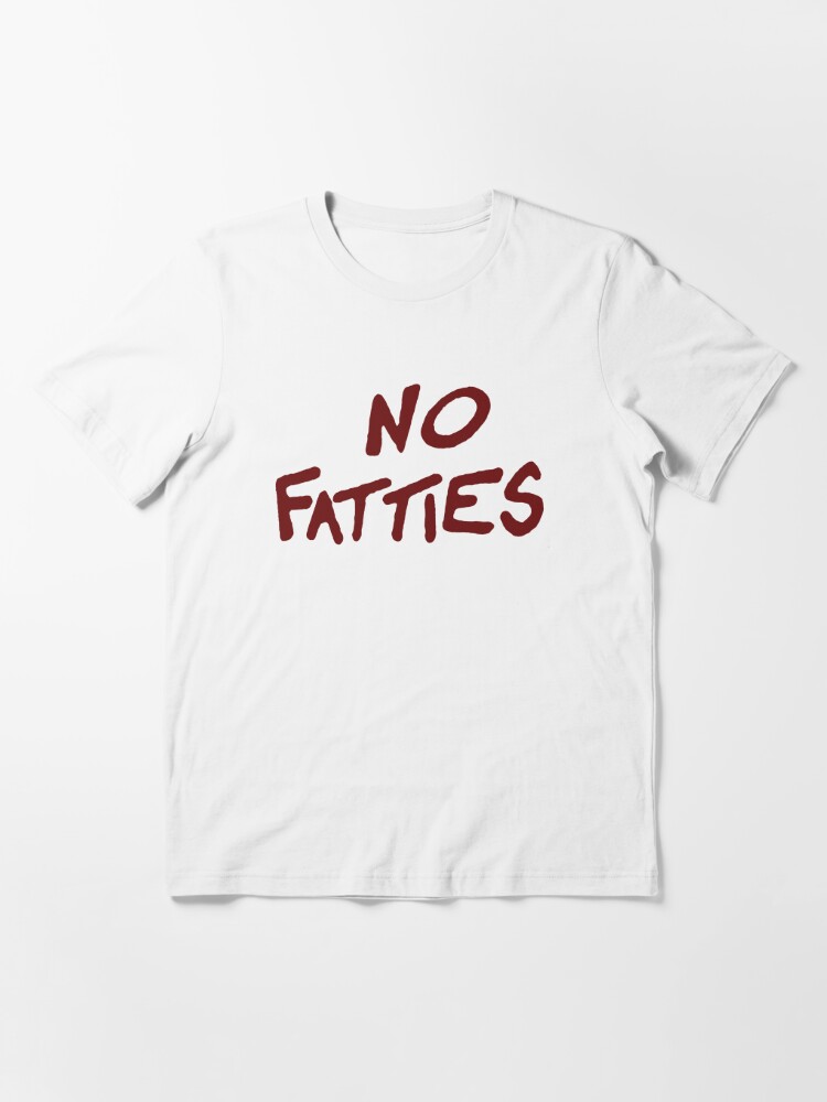 no fatties shirt