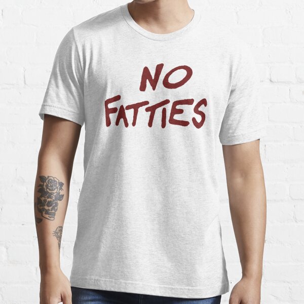 no fatties shirt