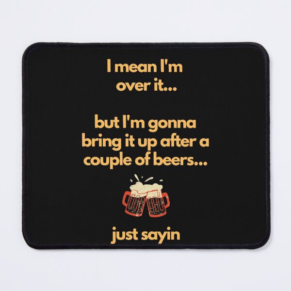 Item preview, I'm Over It but I'm gonna bring it up after a couple of beers designed and sold by CheryleaDesigns.