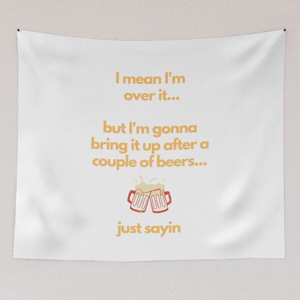 Item preview, I'm Over It but I'm gonna bring it up after a couple of beers designed and sold by CheryleaDesigns.