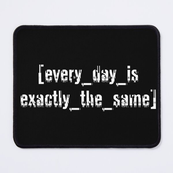 Item preview, Every Day Is Exactly The Same designed and sold by lelikvee.