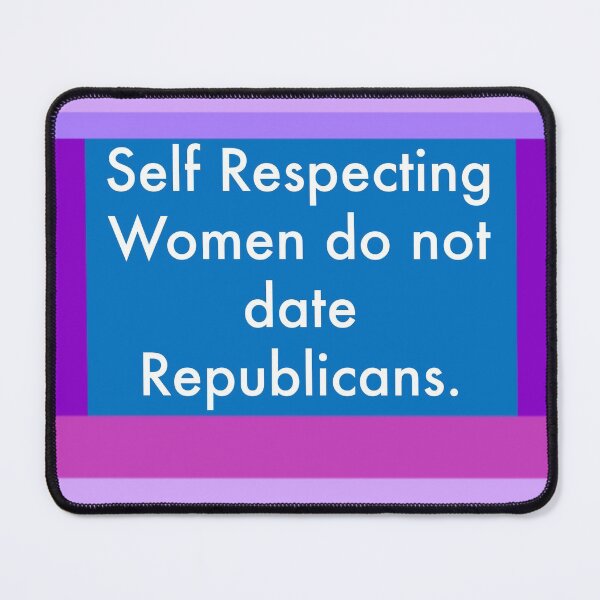 Item preview, Self respecting women don’t date Republicans designed and sold by Rachel the Artist .