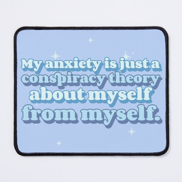 Item preview, My Anxiety is Just a Conspiracy Theory about myself from myself designed and sold by erinbookdragon.