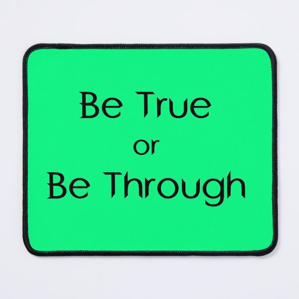 Item preview, Be True or Be Through designed and sold by mlogic.