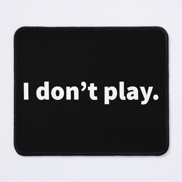 Item preview, I don’t play witty, sarcastic, and playful text design on a black T-shirt and sticker. designed and sold by PlainCrankyT.