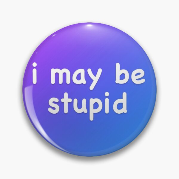 Item preview, I May Be Stupid designed and sold by CountSwagula.