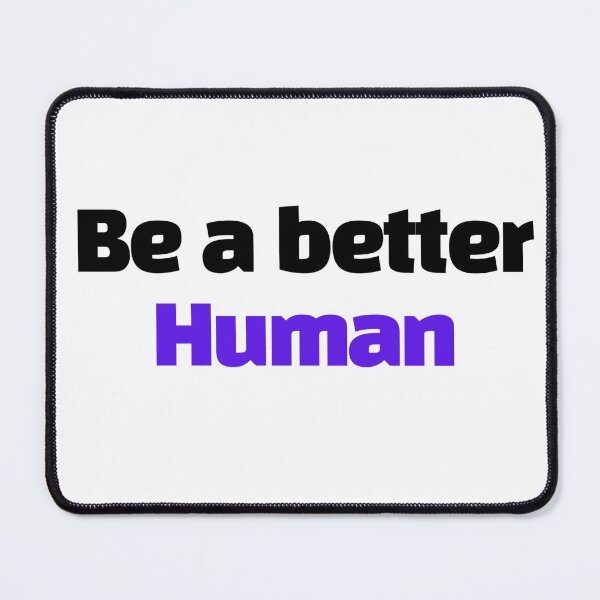 Item preview, be a better human_1 designed and sold by photograpyshop.