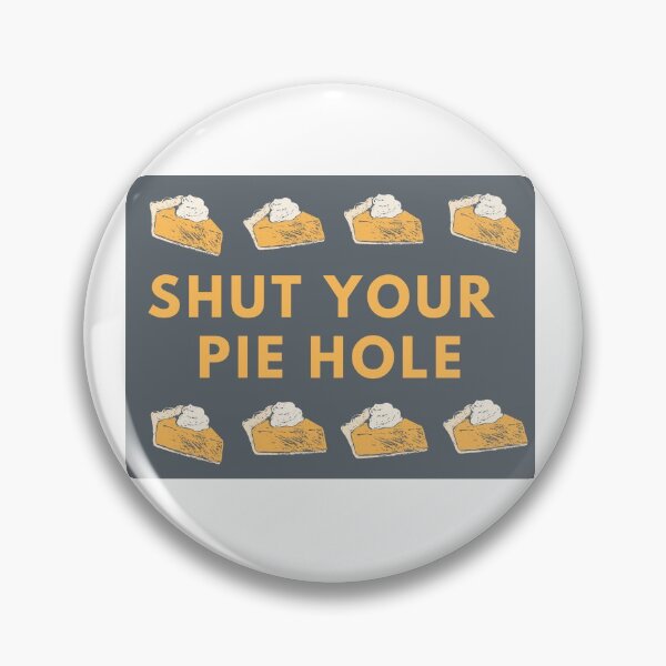 Item preview, Shut Your Pie Hole designed and sold by MadlyJayne.