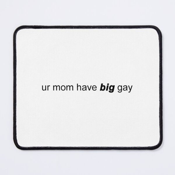 Item preview, ur mom have big gay designed and sold by MessyscrappeSVG.