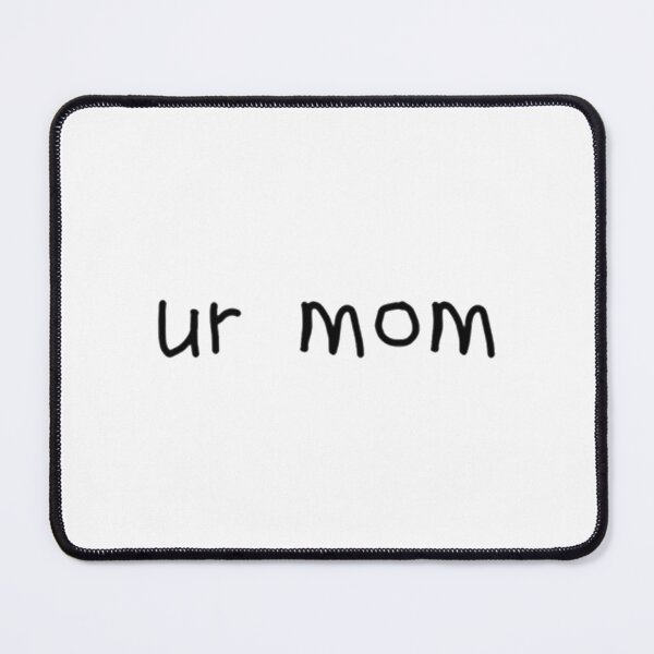 Item preview, ur mom!!!!!   designed and sold by MessyscrappeSVG.