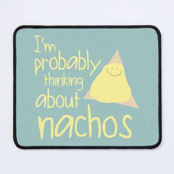Item preview, I'm Probably Thinking About Nachos designed and sold by Amy Hadden.