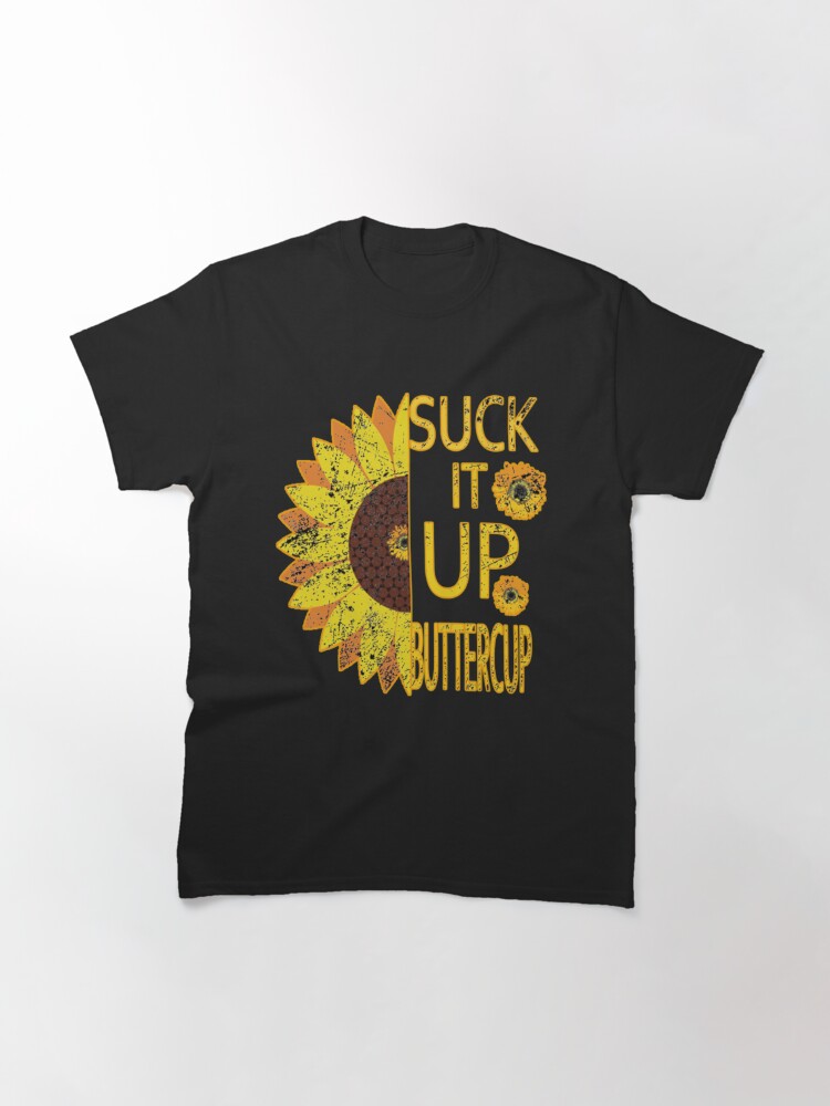 Disover Suck It Up Buttercup Flower T-Shirt