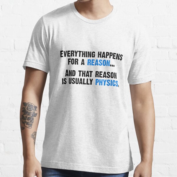 Physics is the Reason Essential T-Shirt