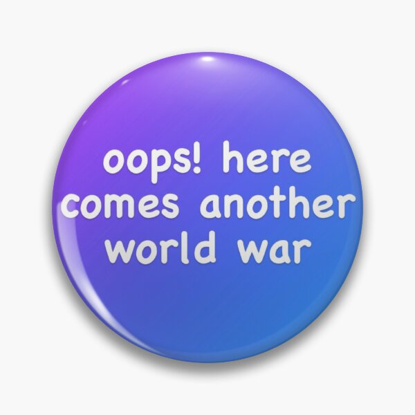 Item preview, Oops! Here Comes Another World War designed and sold by CountSwagula.