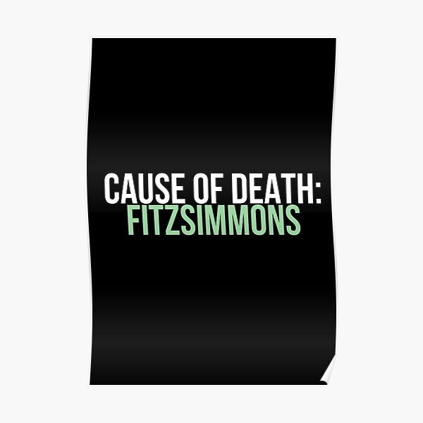 "Cause of Death Fitzsimmons" Poster by fandangno Redbubble
