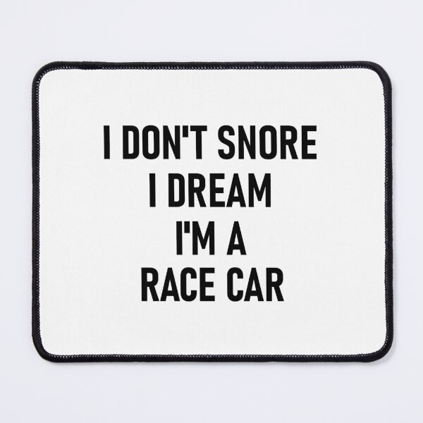 Item preview, I Don't Snore I Dream I'm A Race Car Auto Mechanic designed and sold by SamaulMani.