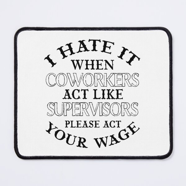 Item preview, I Hate it When Coworkers act Like Supervisors designed and sold by SamaulMani.