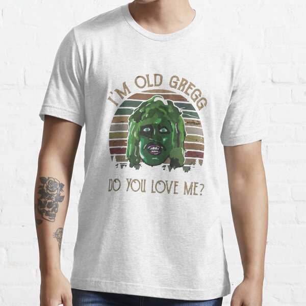 I M Old Gregg Do You Love Me T Shirt For Sale By Samaulmani Redbubble Old T Shirts Gregg