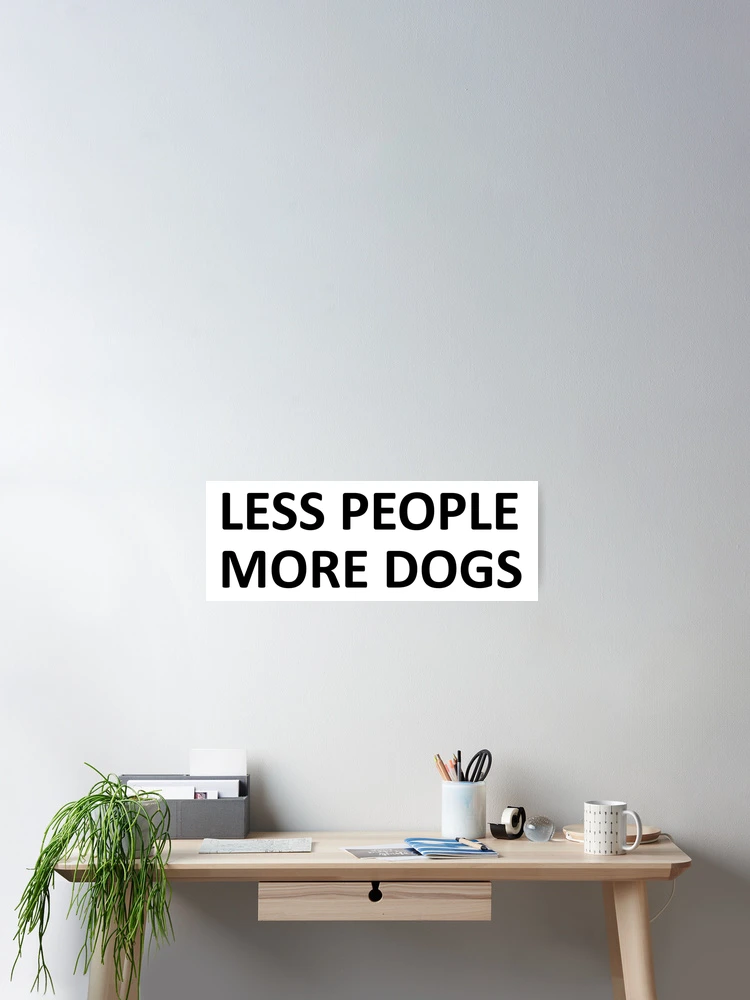 Thumbnail 2 of 3, Poster, Less People More Dogs designed and sold by CJC Designs.