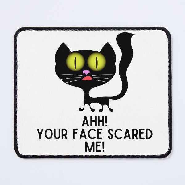 Item preview, AHH YOUR FACE SCARED ME BLACK CAT designed and sold by billionairebrnd.