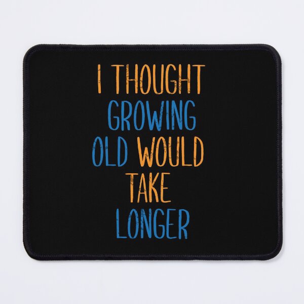 Item preview, GROWING OLD WOULD TAKE LONGER designed and sold by Madjack Tees Kiwi SuperStore.