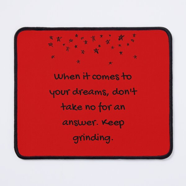 Item preview, When it comes to your dreams don & # 39; t take no for an answer Keep grinding designed and sold by Boleirov.