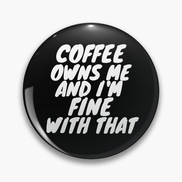 Item preview, Coffee owns me and I'm fine with that. designed and sold by TeeRayBee.