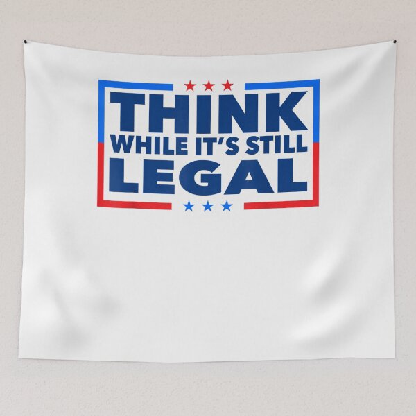 Item preview, Think While its Still Legal Think While It Is Still Legal designed and sold by tommyrbarke23.