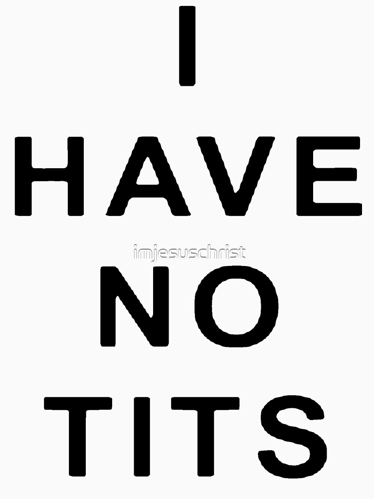 i have no tits t shirt