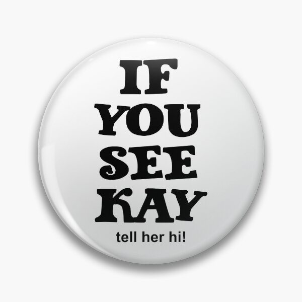 Item preview, If You See Kay tell her hi! designed and sold by LiveToLearn.