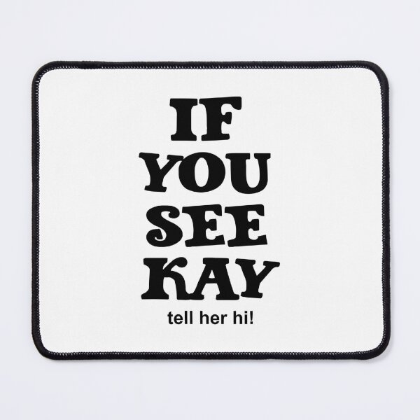 Item preview, If You See Kay tell her hi! designed and sold by LiveToLearn.