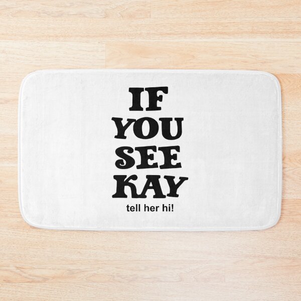 Item preview, If You See Kay tell her hi! designed and sold by LiveToLearn.
