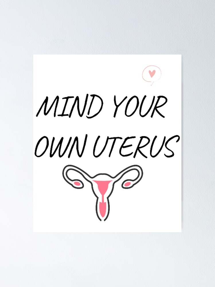 “MIND YOUR OWN UTERUS " Poster by figureblock | Redbubble