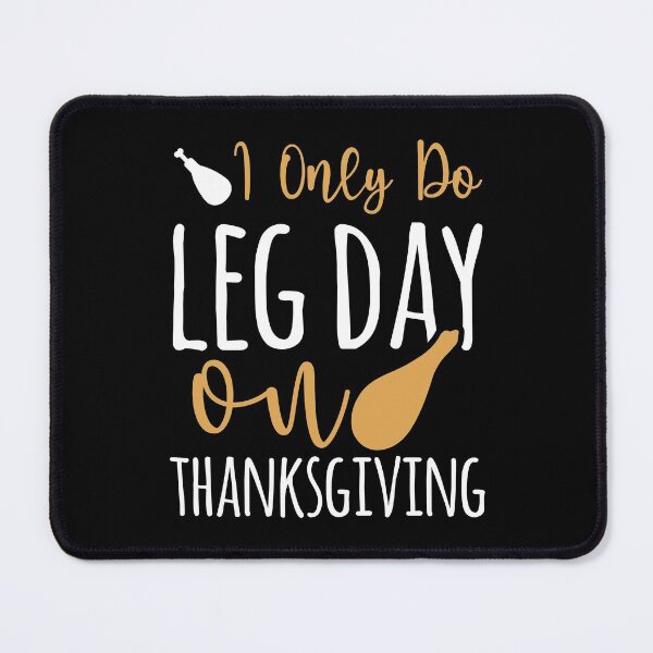 Item preview, I Only Do Leg Day On Thanksgiving designed and sold by SewnMemories.