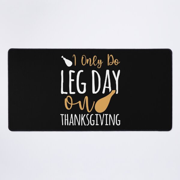 Item preview, I Only Do Leg Day On Thanksgiving designed and sold by SewnMemories.