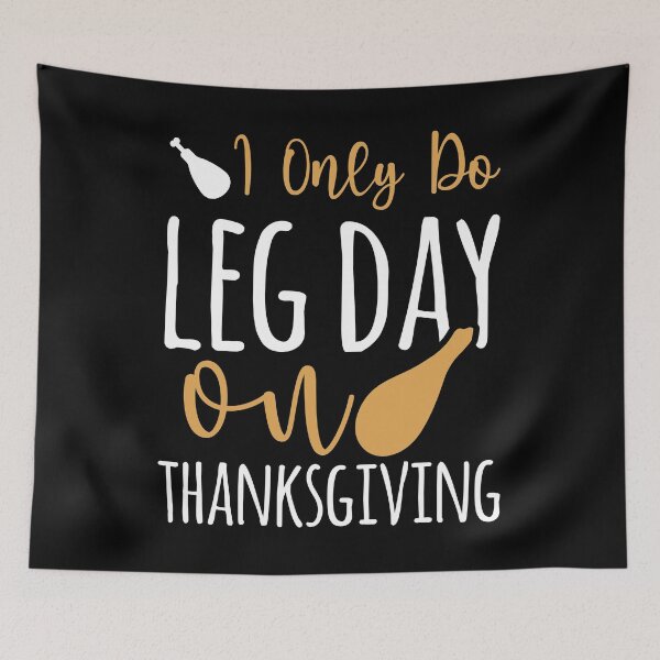 Item preview, I Only Do Leg Day On Thanksgiving designed and sold by SewnMemories.