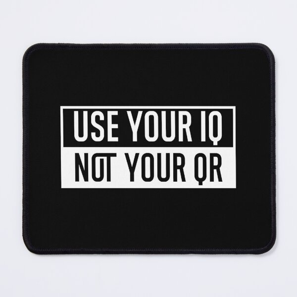 Item preview, Use Your Iq Not Your Qr | Funny Sarcastic Quote designed and sold by AmberSiraj.