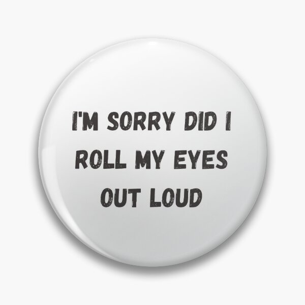 Item preview, Im Sorry Did I Roll My Eyes Out Loud  designed and sold by Simi2020.
