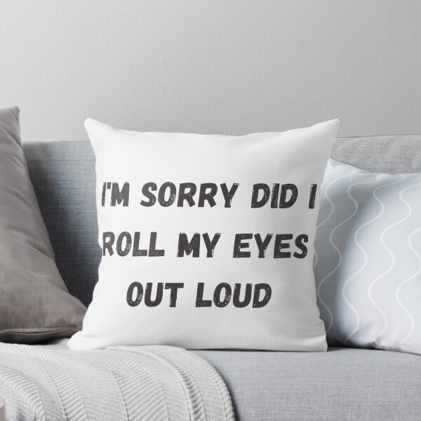 Item preview, Im Sorry Did I Roll My Eyes Out Loud  designed and sold by Simi2020.