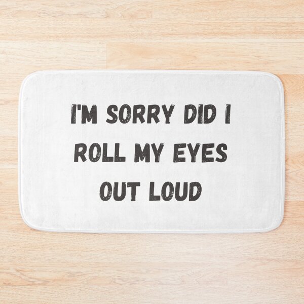 Item preview, Im Sorry Did I Roll My Eyes Out Loud  designed and sold by Simi2020.