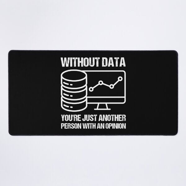 Item preview, Without data you're just another person with an opinion. designed and sold by TashaVector.