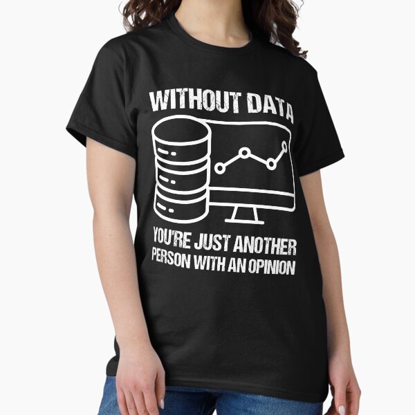 Item preview, Without data you're just another person with an opinion. designed and sold by TashaVector.