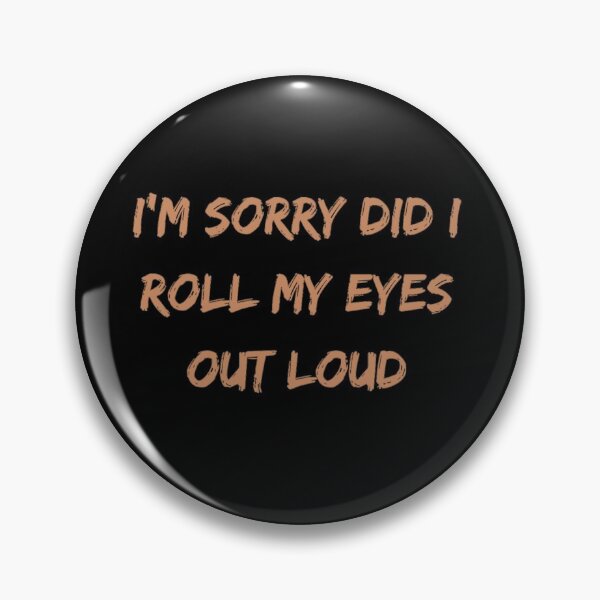 Item preview, Im Sorry Did I Roll My Eyes Out Loud  designed and sold by Simi2020.
