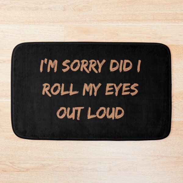 Item preview, Im Sorry Did I Roll My Eyes Out Loud  designed and sold by Simi2020.