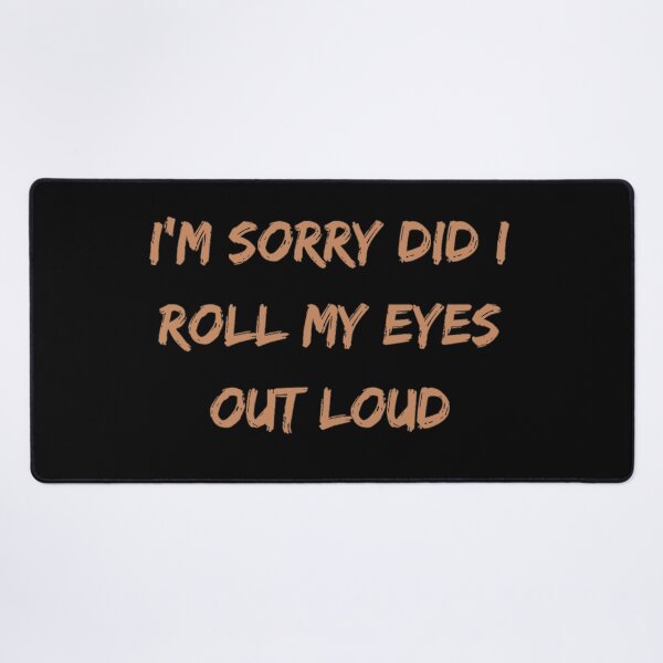 Item preview, Im Sorry Did I Roll My Eyes Out Loud  designed and sold by Simi2020.